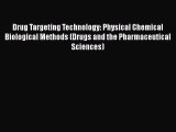 Download Drug Targeting Technology: Physical Chemical Biological Methods (Drugs and the Pharmaceutical