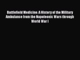 PDF Battlefield Medicine: A History of the Military Ambulance from the Napoleonic Wars through