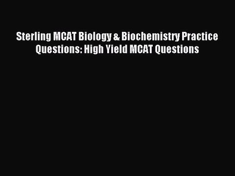 [Download PDF] Sterling MCAT Biology & Biochemistry Practice Questions: High Yield MCAT Questions