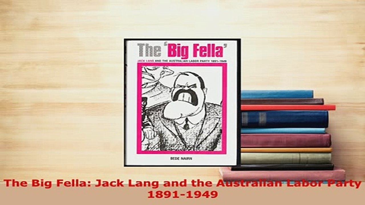 Download  The Big Fella Jack Lang and the Australian Labor Party 18911949 Read Online