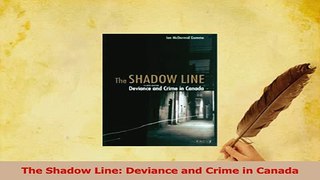 Read  The Shadow Line Deviance and Crime in Canada Ebook Free