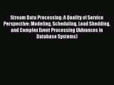 Read Stream Data Processing: A Quality of Service Perspective: Modeling Scheduling Load Shedding