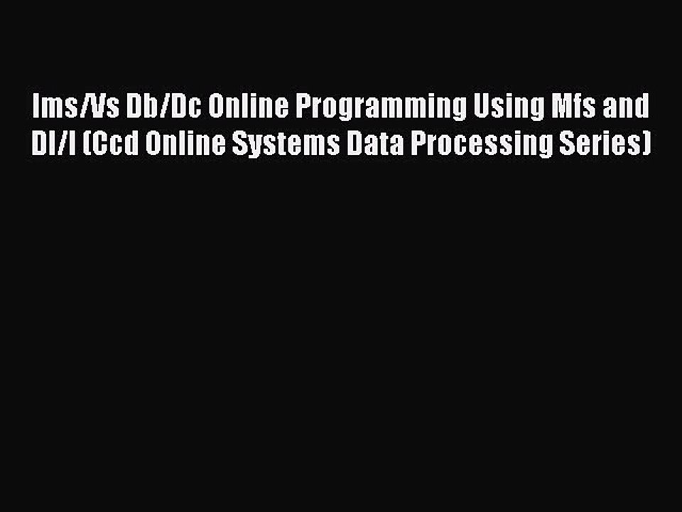 Read Ims/Vs Db/Dc Online Programming Using Mfs and Dl/I (Ccd Online Systems Data Processing