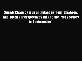 Read Supply Chain Design and Management: Strategic and Tactical Perspectives (Academic Press