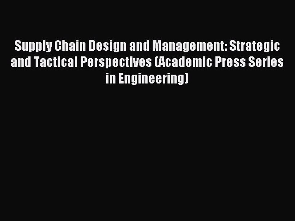 Read Supply Chain Design and Management: Strategic and Tactical Perspectives (Academic Press