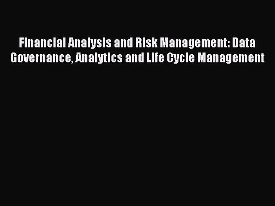 Read Financial Analysis and Risk Management: Data Governance Analytics and Life Cycle Management