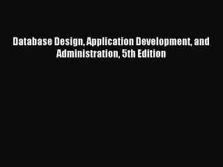 Download Database Design Application Development and Administration 5th Edition Ebook Free