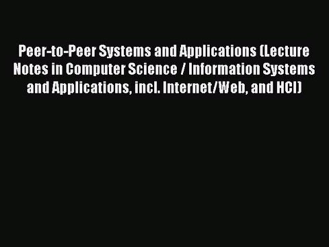 Read Peer-to-Peer Systems and Applications (Lecture Notes in Computer Science / Information