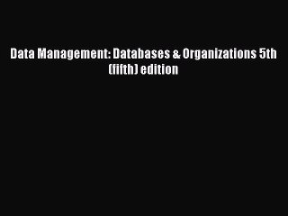 Download Data Management: Databases & Organizations 5th (fifth) edition Ebook Online