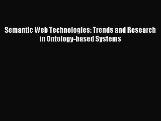 Read Semantic Web Technologies: Trends and Research in Ontology-based Systems Ebook Online