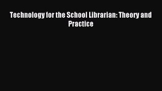 Download Technology for the School Librarian: Theory and Practice PDF Free