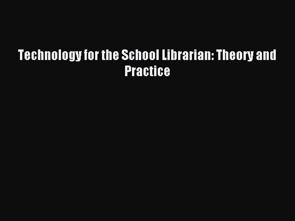 Download Technology for the School Librarian: Theory and Practice PDF Free