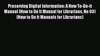 Read Preserving Digital Information: A How To-Do-It Manual (How to Do It Manual for Librarians
