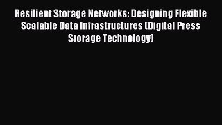 Read Resilient Storage Networks: Designing Flexible Scalable Data Infrastructures (Digital