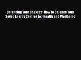 PDF Balancing Your Chakras: How to Balance Your Seven Energy Centres for Health and Wellbeing
