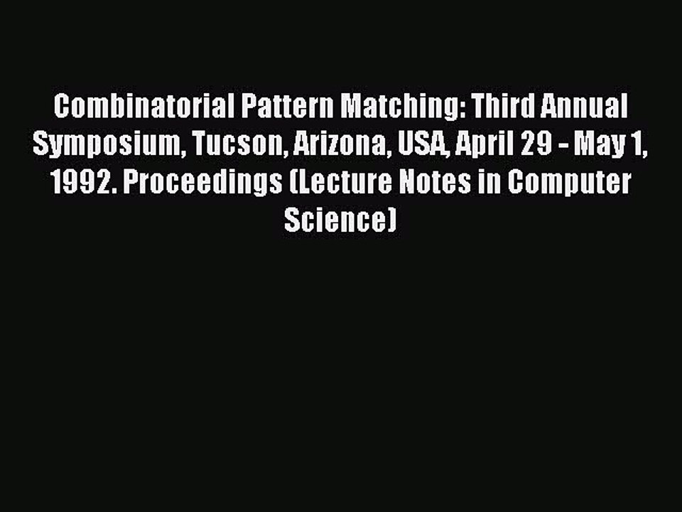 Read Combinatorial Pattern Matching: Third Annual Symposium Tucson Arizona USA April 29 - May