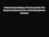 Read Predictive Data Mining: A Practical Guide (The Morgan Kaufmann Series in Data Management