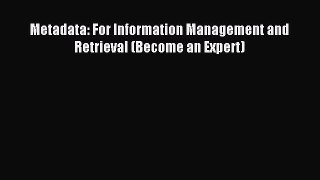 Read Metadata: For Information Management and Retrieval (Become an Expert) Ebook Free