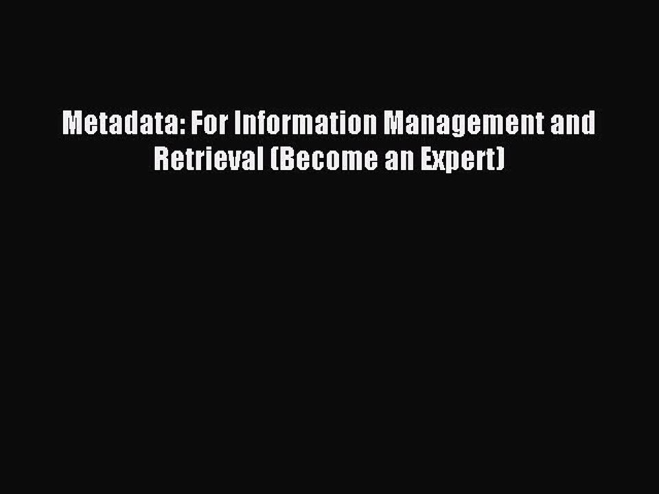 Read Metadata: For Information Management and Retrieval (Become an Expert) Ebook Free