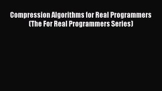 Read Compression Algorithms for Real Programmers (The For Real Programmers Series) Ebook Free
