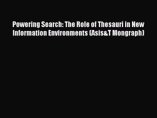 Read Powering Search: The Role of Thesauri in New Information Environments (Asis&T Mongraph)