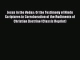 PDF Jesus in the Vedas: Or the Testimony of Hindu Scriptures in Corroboration of the Rudiments