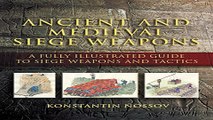 Read Ancient and Medieval Siege Weapons  A Fully Illustrated Guide to Siege Weapons and Tactics