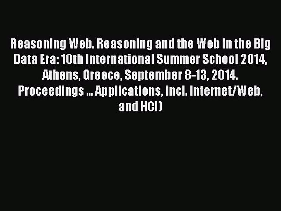Read Reasoning Web. Reasoning and the Web in the Big Data Era: 10th International Summer School