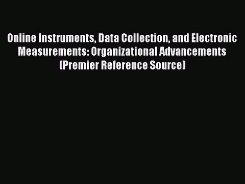 Read Online Instruments Data Collection and Electronic Measurements: Organizational Advancements