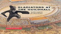 Read Gladiators at the Guildhall  The Story of London s Roman Amphitheatre and Medieval Guildh