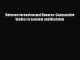 Download Between Jerusalem and Benares: Comparative Studies in Judaism and Hinduism  EBook