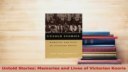 Download  Untold Stories Memories and Lives of Victorian Kooris Read Online
