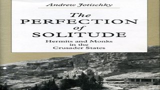 Read The Perfection of Solitude  Hermits and Monks in the Crusader States Ebook pdf download