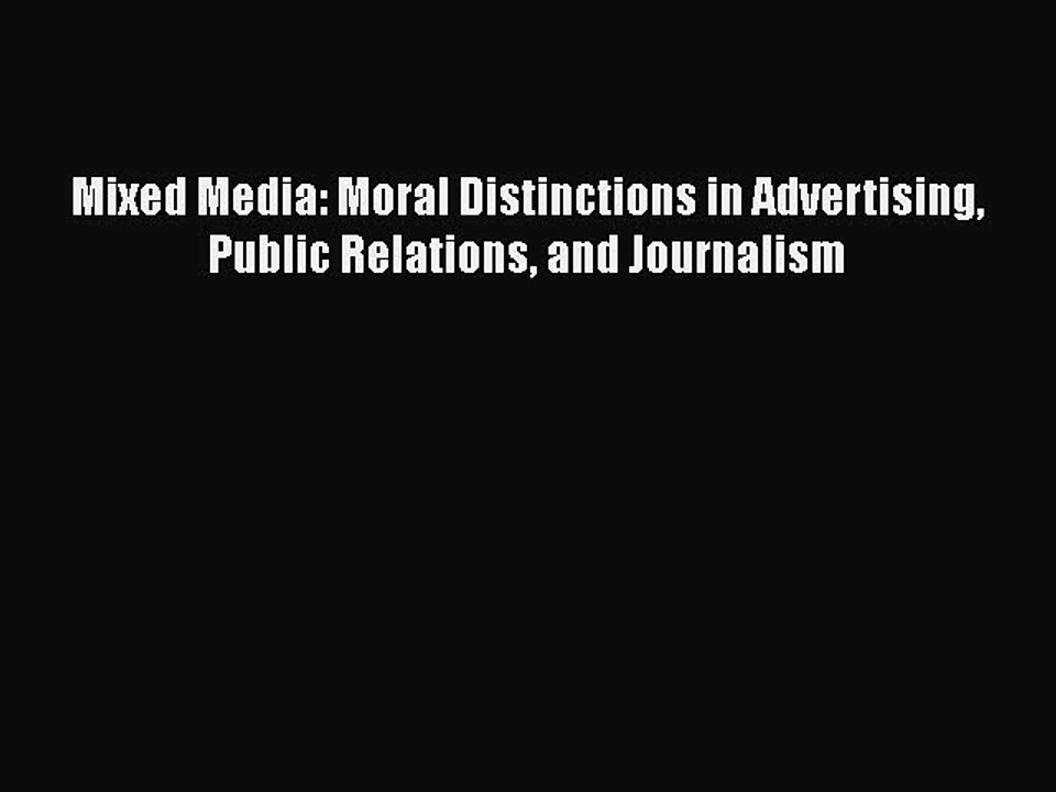 Download Mixed Media: Moral Distinctions in Advertising Public Relations and Journalism Free