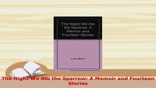 Download  The Night We Ate the Sparrow A Memoir and Fourteen Stories Download Online