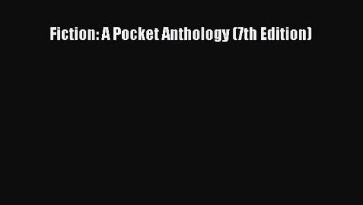 Download Fiction A Pocket Anthology (7th Edition) Read Online video