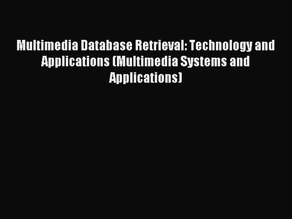 Download Multimedia Database Retrieval: Technology and Applications (Multimedia Systems and