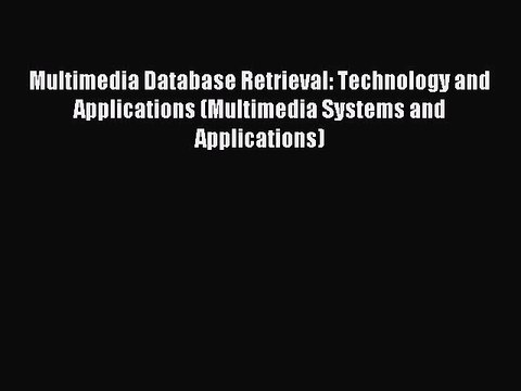 Download Multimedia Database Retrieval: Technology and Applications (Multimedia Systems and
