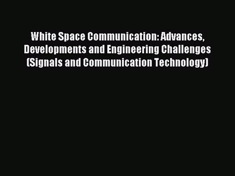Download White Space Communication: Advances Developments and Engineering Challenges (Signals