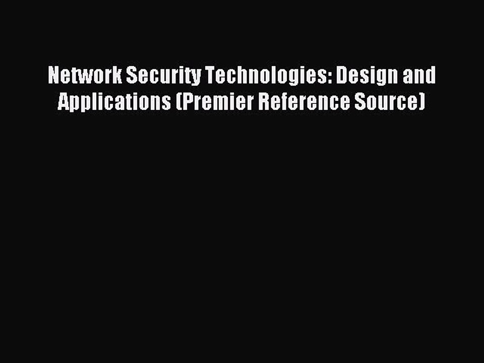 Read Network Security Technologies: Design and Applications (Premier Reference Source) Ebook
