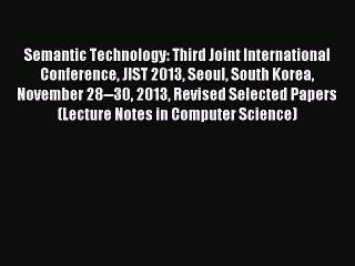 Read Semantic Technology: Third Joint International Conference JIST 2013 Seoul South Korea