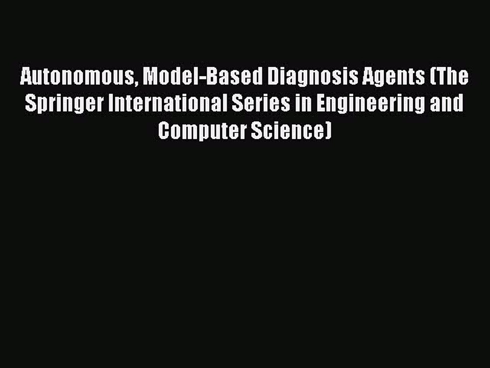 Read Autonomous Model-Based Diagnosis Agents (The Springer International Series in Engineering