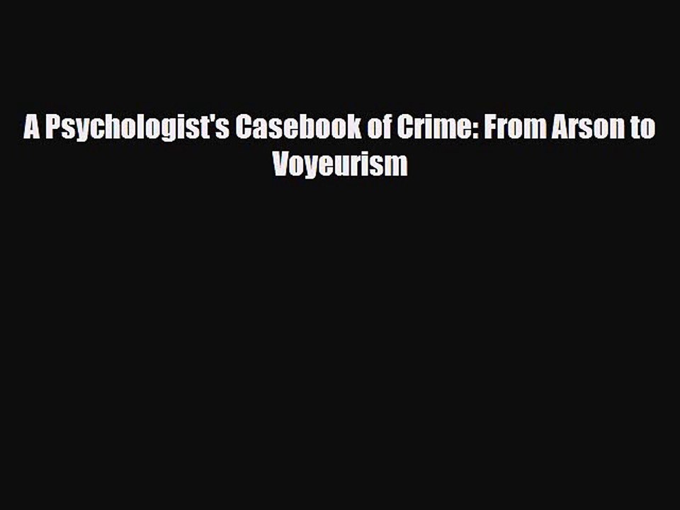 Download ‪A Psychologist's Casebook of Crime: From Arson to Voyeurism‬ Ebook Free