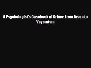 Download ‪A Psychologist's Casebook of Crime: From Arson to Voyeurism‬ Ebook Free