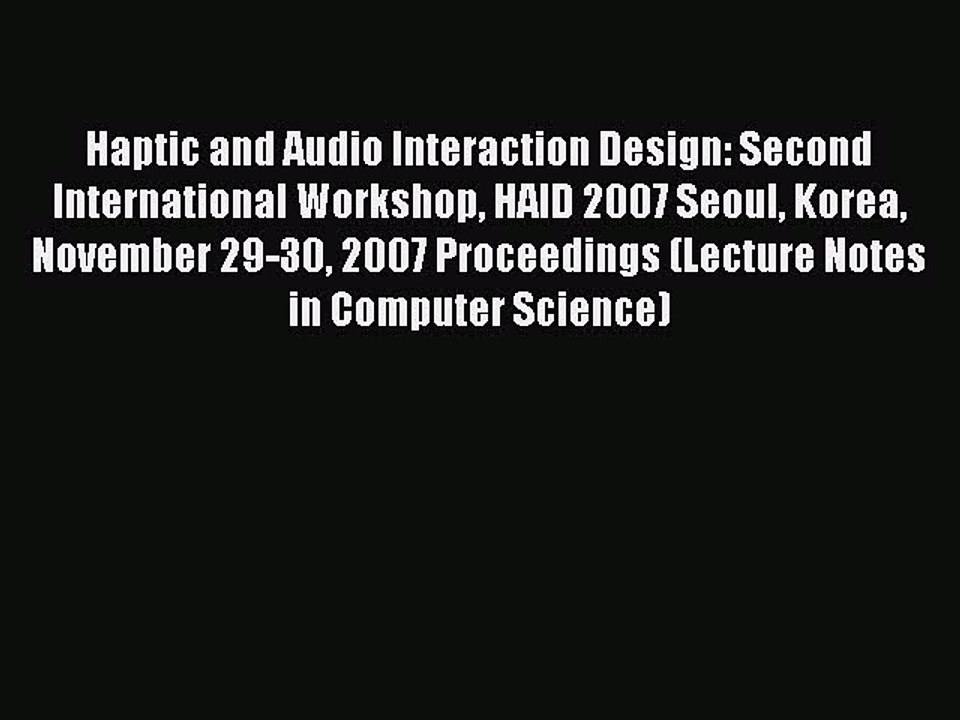 Read Haptic and Audio Interaction Design: Second International Workshop HAID 2007 Seoul Korea