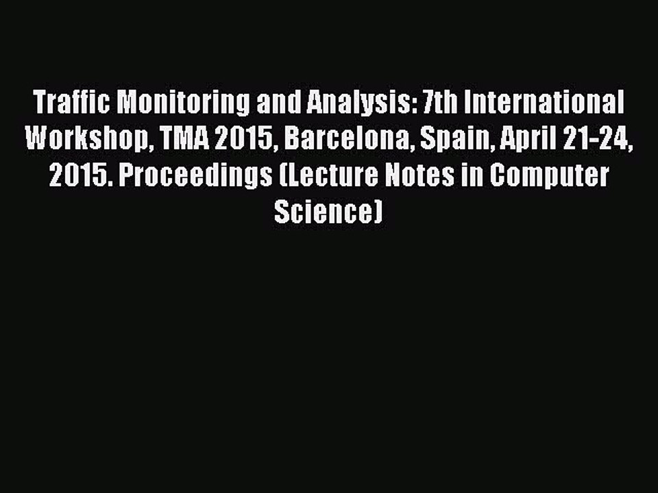 Read Traffic Monitoring and Analysis: 7th International Workshop TMA 2015 Barcelona Spain April