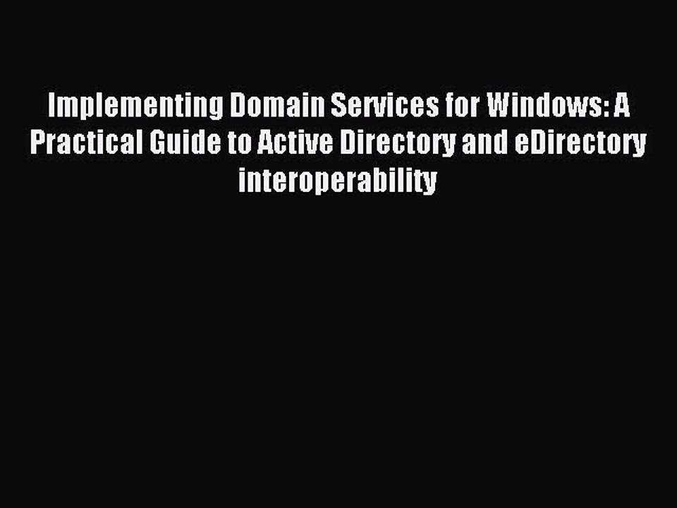 Read Implementing Domain Services for Windows: A Practical Guide to Active Directory and eDirectory