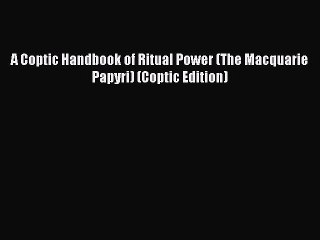 PDF A Coptic Handbook of Ritual Power (The Macquarie Papyri) (Coptic Edition) Free Books