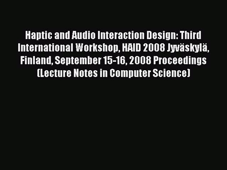 Read Haptic and Audio Interaction Design: Third International Workshop HAID 2008 Jyväskylä