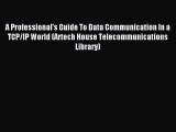 Read A Professional's Guide To Data Communication In a TCP/IP World (Artech House Telecommunications